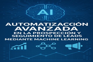 Portada del manual 05: Automatizacion Avanzada en la Prospeccion y Seguimiento de Leads mediante Machine Learning para el sector inmobiliario