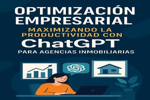 Portada del manual 75: Optimización Empresarial: Maximizando la Productividad con ChatGPT 4 para Agencias Inmobiliarias